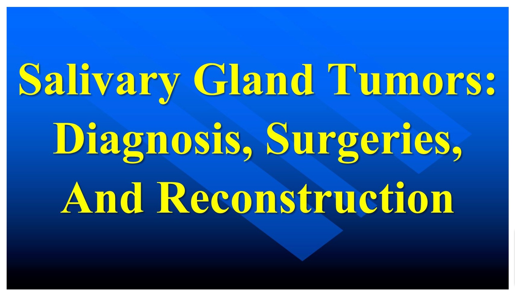 Salivary Gland Tumors- Diagnosis, Surgeries, and Reconstruction